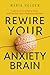 Rewire Your Anxiety Brain by Maria Holden