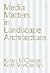 Media Matters in Landscape Architecture