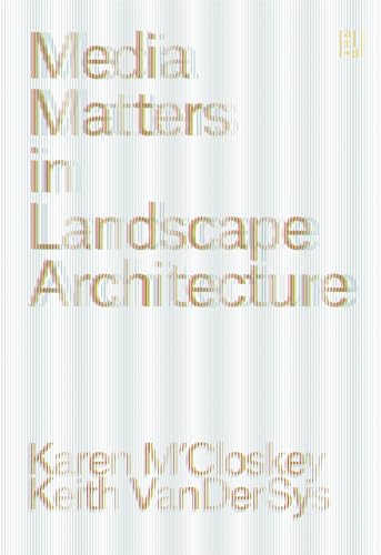 Media Matters in Landscape Architecture (Paperback)