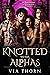 Knotted to the Alphas by Via Thorn