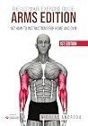 THE ULTIMATE EXERCISE GUIDE: ARMS EDITION: 167 How-to Instructions for Home and Gym (THE ULTIMATE FITNESS & WORKOUT EXERCISE GUIDE) THE ULTIMATE EXERCISE GUIDE: ARMS EDITION: 167 How-to Instructions for Home and Gym (THE ULTIMATE FITNESS & WORKOUT EXERCISE GUIDE)