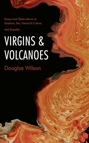 Virgins and Volcanoes: Essays and Observations on Scripture, Sex, Nature & Culture. And Stupidity. (Kindle Edition)