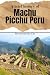 A Brief History of Machu Pi...