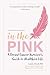 In The Pink: A Breast Cancer Survivor’s Guide to a Healthier Life