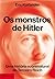 Os monstros de Hitler: Uma ...