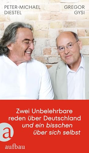 Zwei Unbelehrbare reden über Deutschland und ein bisschen über sich selbst: Im Gespräch mit Hans-Dieter Schütt (German Edition)