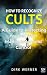 How to Recognize Cults: A Guide to Protecting Yourself from Manipulation and Control