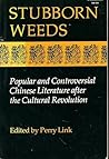 Stubborn Weeds: Popular and Controversial Chinese Literature After the Cultural Revolution