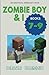 Zombie Boy & I Books 7 - 9:...