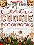 Sugar-Free Christmas Cookie Cookbook : 100+ Delicious Sugar-Free Christmas Cookie Recipes for a Sweet, Healthy, and Guilt-Free Holiday Season That Will Brighten Your Festivities