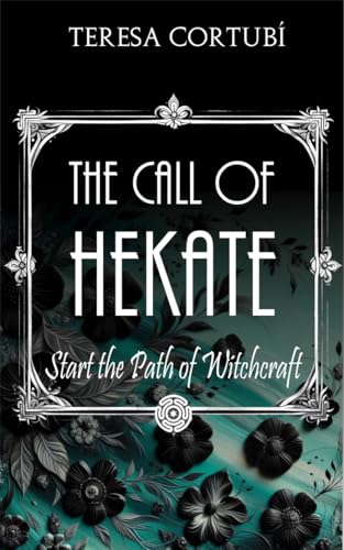 The Call of Hekate: Start the Path of Witchcraft (Hekate, Goddess of Witchcraft Book 4)