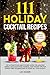 111 Holiday Cocktail Recipes by Lou Daneri