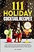 111 Holiday Cocktail Recipes by Lou Daneri