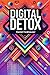 Digital Detox: Mastering the Tech Overload