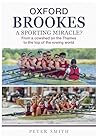 Oxford Brookes A Sporting Miracle?: From a cowshed on the Thames to the top of the rowing world