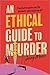 An Ethical Guide to Murder