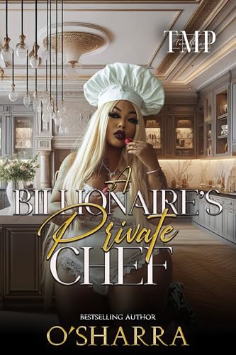 A BILLIONAIRE'S PRIVATE CHEF: A BBW ROMANCE (A BILLIONAIRE'S PRIVATE CHEF COMPLETED SERIES Book 1)