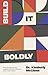 Build It Boldly by Kimberly McGlonn