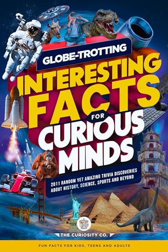 Globe-Trotting Interesting Facts For Curious Minds: 2011 Random Yet Amazing Trivia Discoveries about History, Science, Sports and Beyond ( Fun Facts for ... Fun Facts for Kids, Teens and Adults)