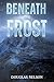 Beneath The Frost