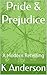 Pride & Prejudice by K.   Anderson