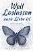 Weil Loslassen auch Liebe ist: Poesie über Liebe, Schmerz und Heilung (German Edition)