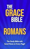 The Grace Bible: Romans The Grace Bible: Romans