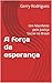 A força da esperança: Um Ma...