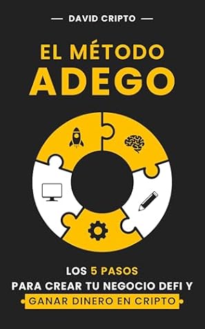 El método ADEGO: Los 5 pasos para crear tu negocio DeFi y ganar dinero en cripto (Spanish Edition)