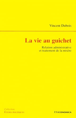 La vie au guichet: Relation administrative et traitement de la misère (Etudes politiques) (French Edition)