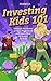 Investing Kids 101: Unleash the Power of Your Piggy Bank and Learn How to Invest for Kids