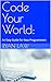 Code Your World:: An Easy Guide for New Programmers