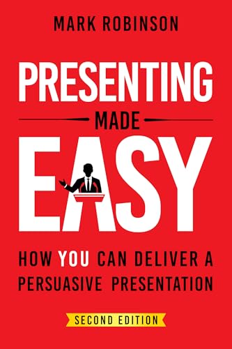 Presenting Made Easy: How YOU Can Deliver A Persuasive Presentation (Kindle Edition)