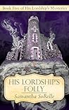 His Lordship's Folly by Samantha SoRelle