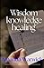 Wisdom knowledge healing