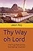 Thy Way oh Lord: The True Path of the Everlasting Covenant