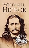Wild Bill Hickok: A Life from Beginning to End (Old West) Book cover for Wild Bill Hickok: A Life from Beginning to End (Old West)