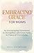 Embracing Grace for Moms by Divine ACTS Ministry