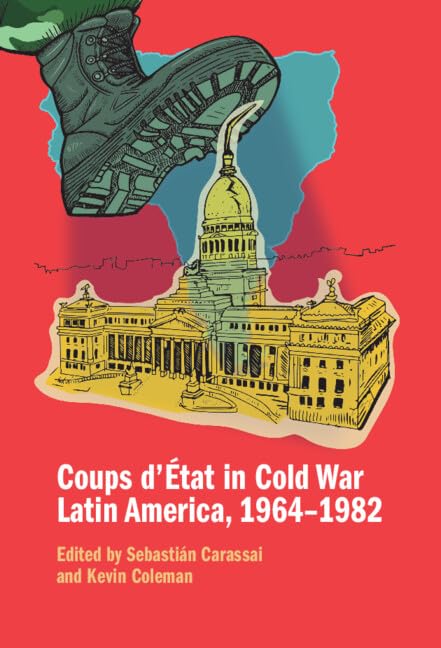 Coups d'État in Cold War Latin America, 1964–1982 (Hardcover)