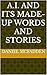 A.I. and Its Made-Up Words and Stories by Daniel McFadden