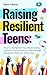 Raising Resilient Teens: Ho...