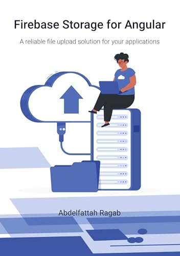 Firebase Storage for Angular: A reliable file upload solution for your applications (Paperback)
