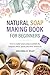 Natural Soap Making Book for Beginners by Melinda Riley Natural Soap Making Book for Beginners by Melinda Riley