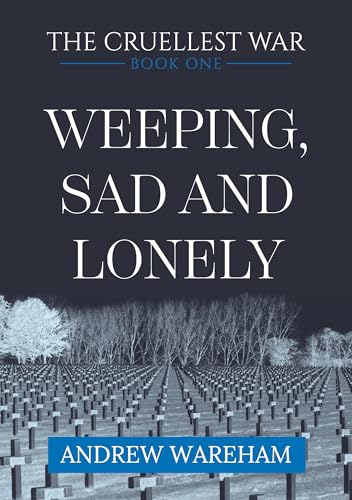 Weeping, Sad and Lonely (The Cruellest War Book 1)