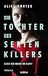 Die Tochter des Serienkillers by Alice  Hunter
