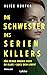 Die Schwester des Serienkillers: Für deinen Bruder gibst du alles - auch dein Leben?