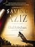 Saving Aziz: How the Mission to Help One Became a Calling to Rescue Thousands from the Taliban