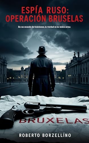 Espía Ruso. Operación Bruselas: En un mundo de traiciones, la verdad es su única arma (Spanish Edition)