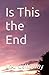 Is This the End