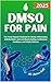 DMSO For Pain: The Proven N...